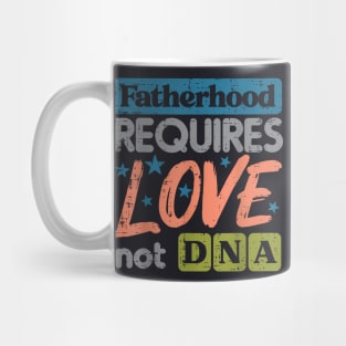 Fatherhood Require Love Not Dna Fathers Day Stepdad Step Dad Mug